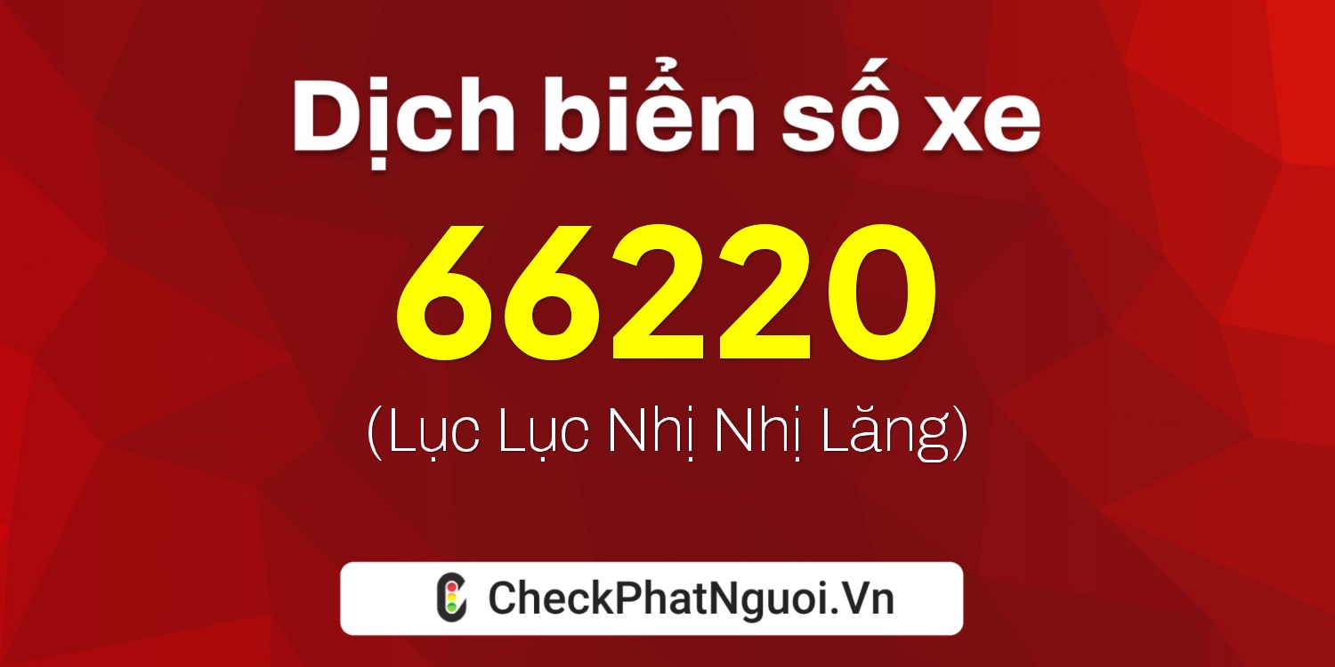 Dịch ý nghĩa <b>biển số xe 88A-66220</b> tại website checkphatnguoi.vn