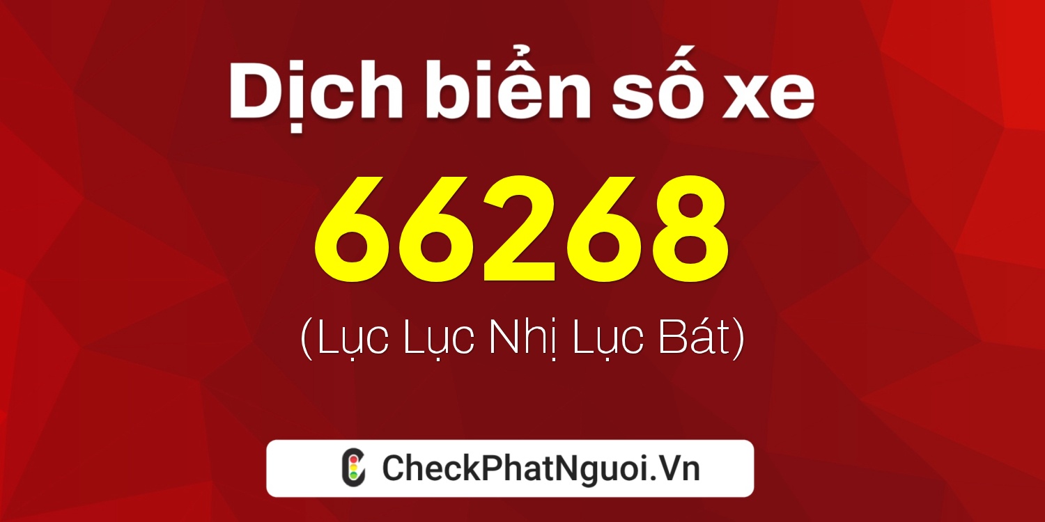 Dịch ý nghĩa <b>biển số xe 28S-66268</b> tại website checkphatnguoi.vn