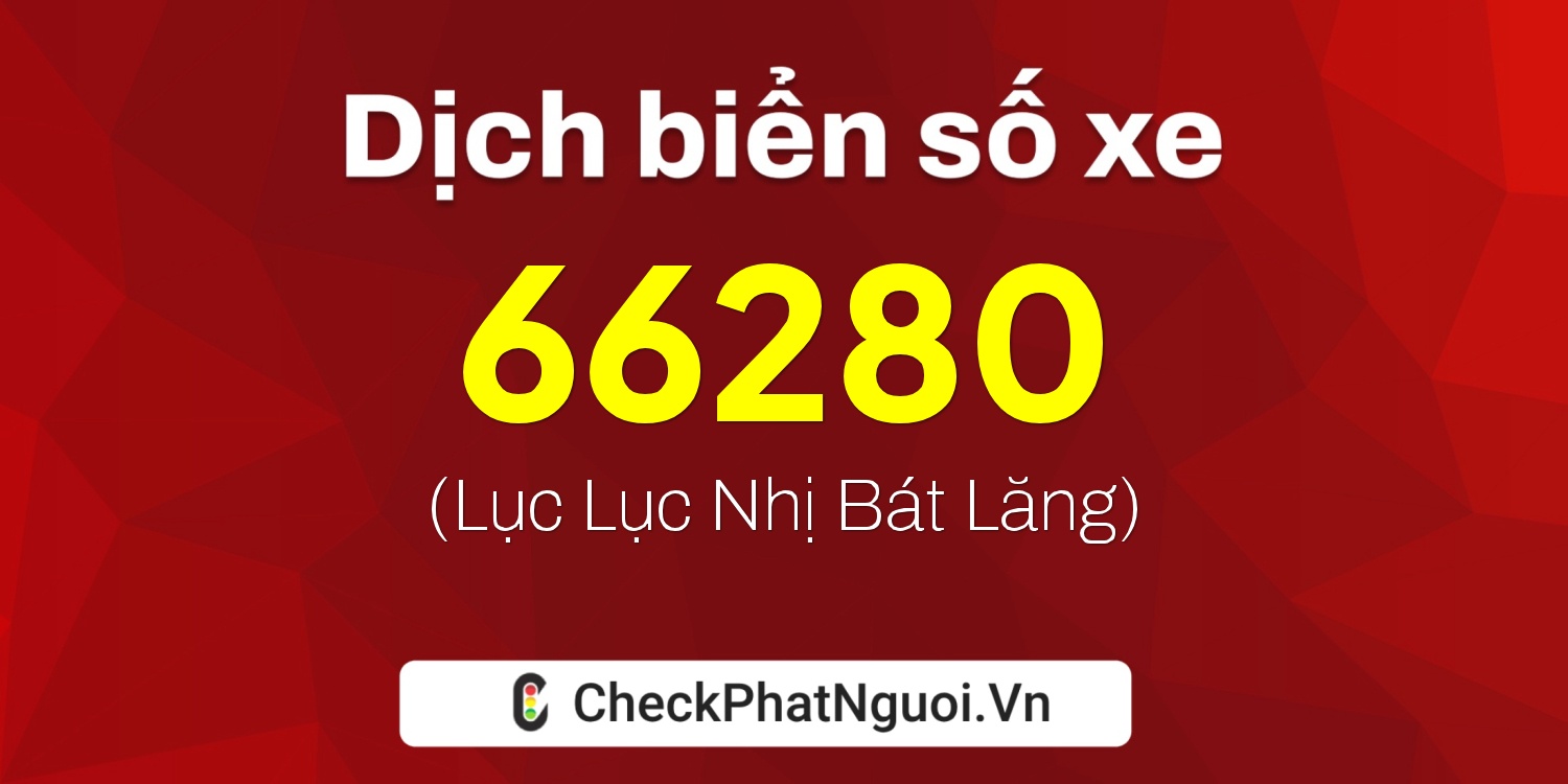 Dịch ý nghĩa <b>biển số xe 20A-66280</b> tại website checkphatnguoi.vn