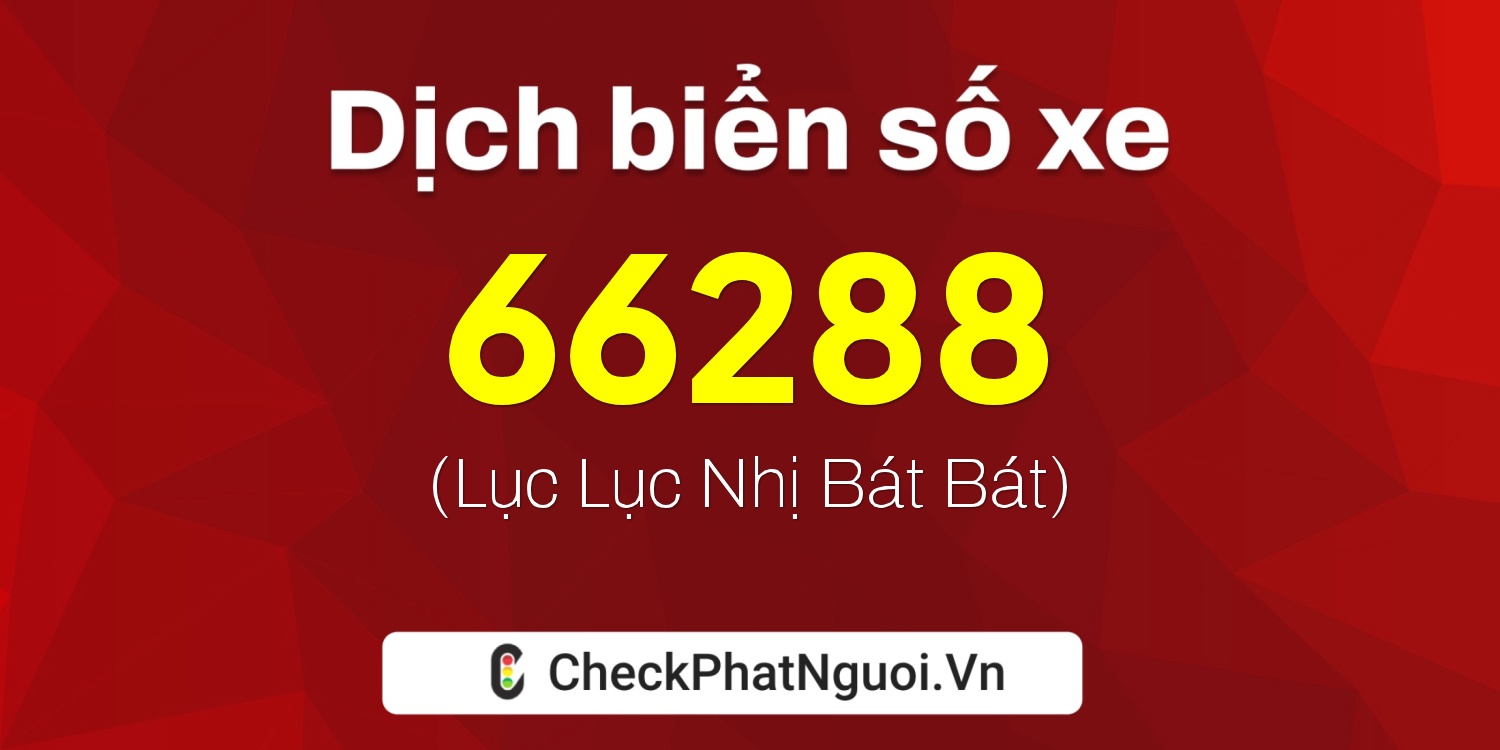 Dịch ý nghĩa <b>biển số xe 34B1-66288</b> tại website checkphatnguoi.vn