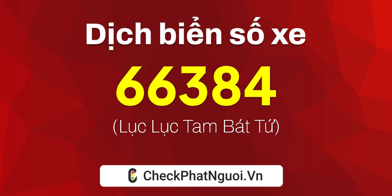 Dịch ý nghĩa <b>biển số xe 89A-66384</b> tại website checkphatnguoi.vn