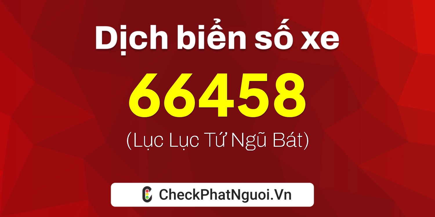 Dịch ý nghĩa <b>biển số xe 75H1-66458</b> tại website checkphatnguoi.vn