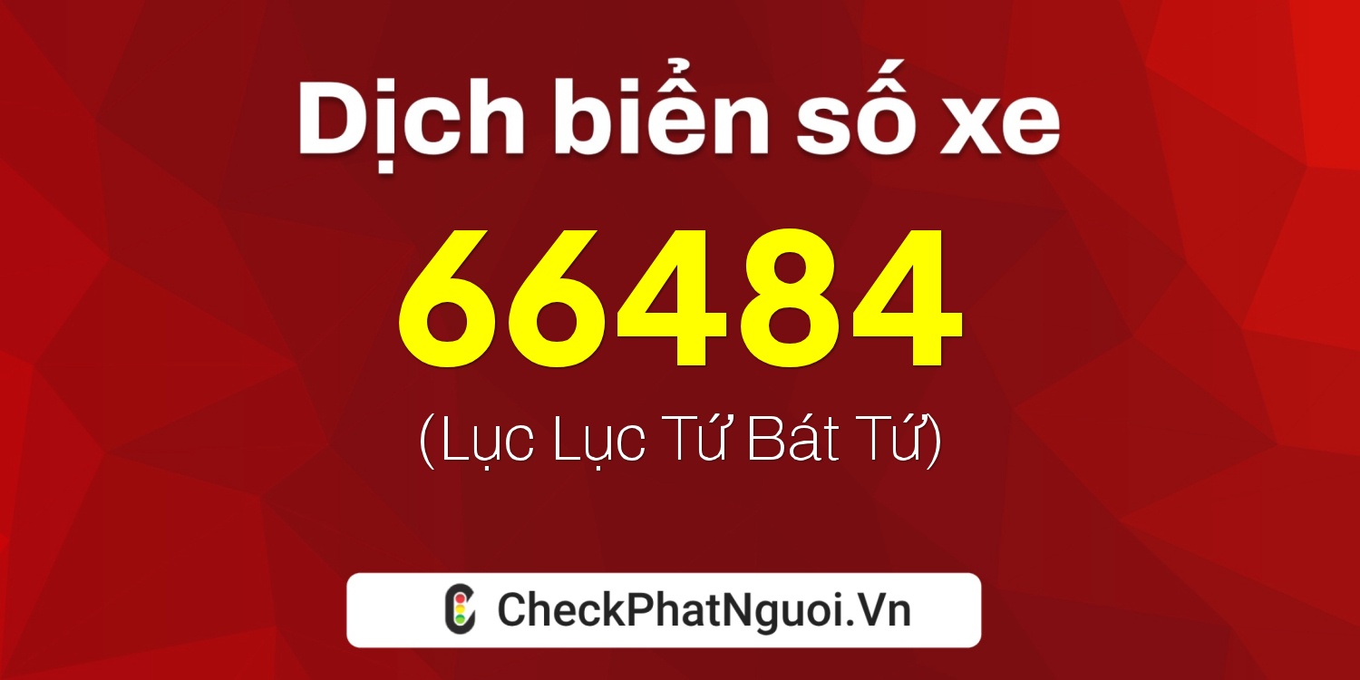 Dịch ý nghĩa <b>biển số xe 19A-66484</b> tại website checkphatnguoi.vn