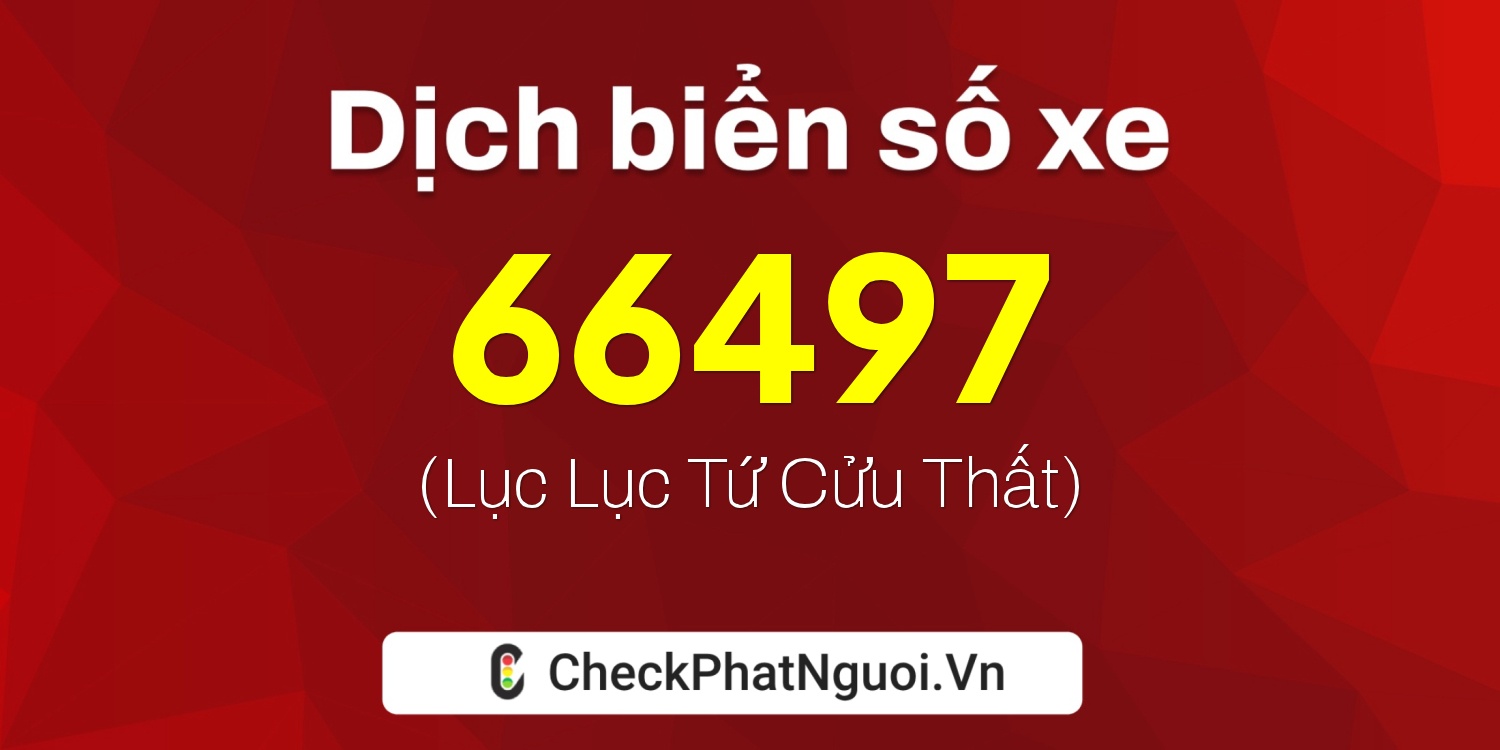 Dịch ý nghĩa <b>biển số xe 51L-66497</b> tại website checkphatnguoi.vn