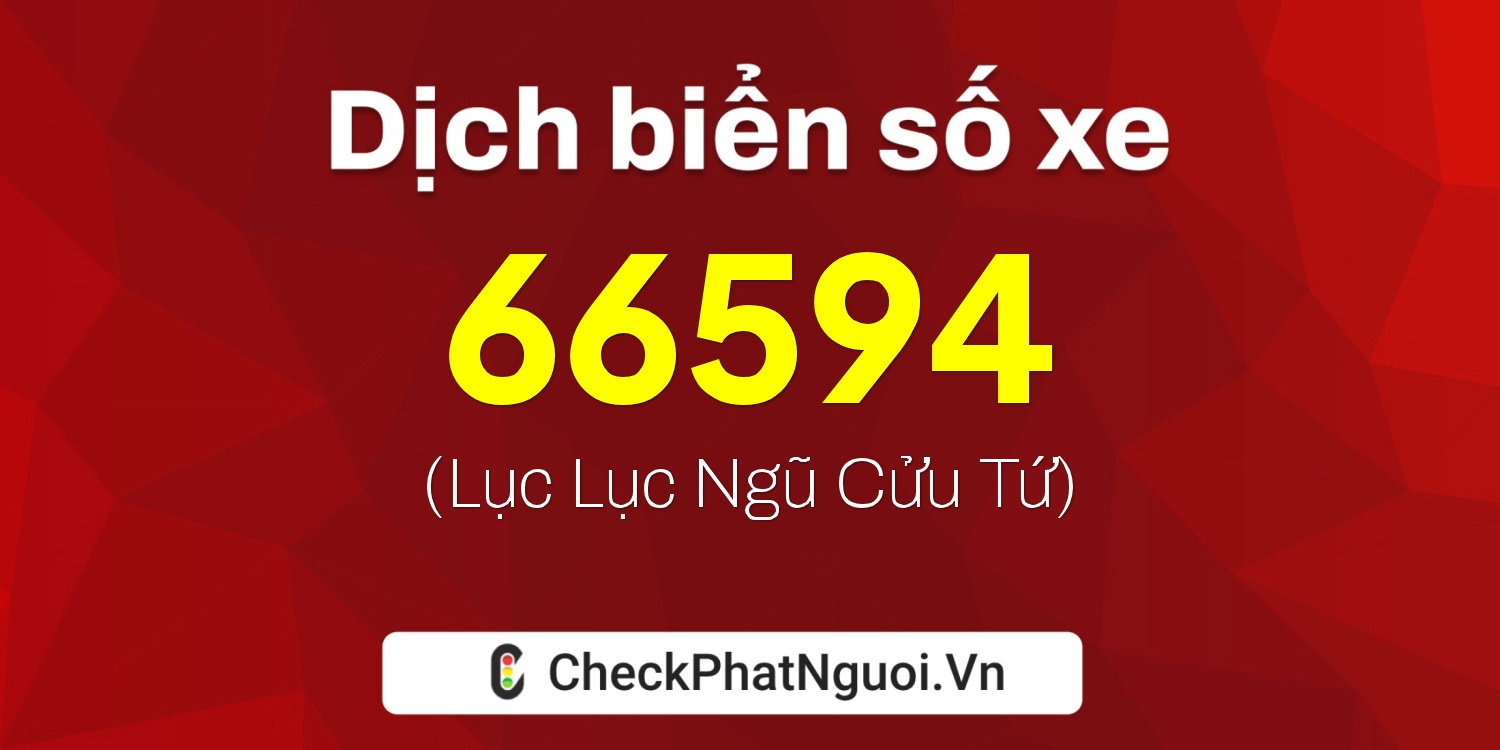 Dịch ý nghĩa <b>biển số xe 15A-66594</b> tại website checkphatnguoi.vn