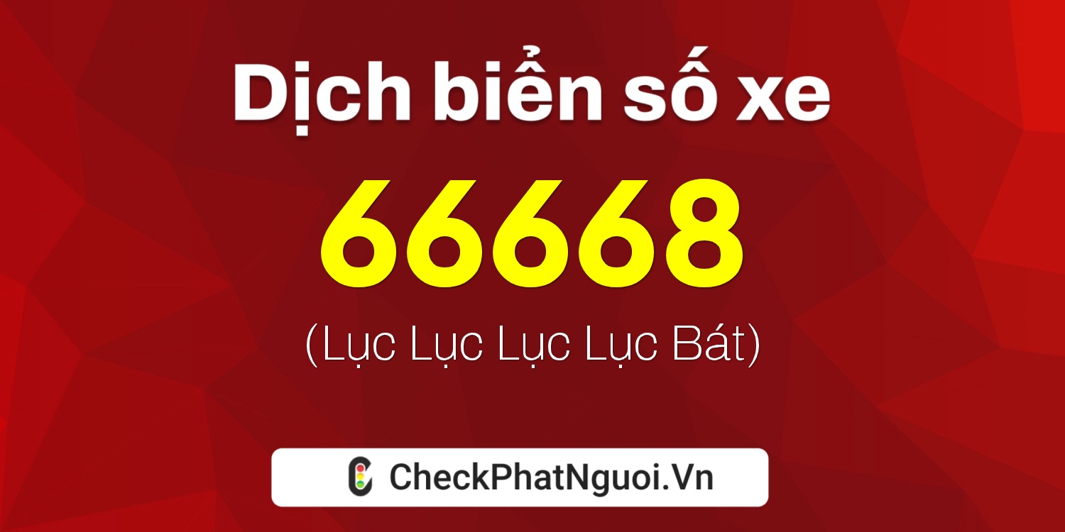 Dịch ý nghĩa <b>biển số xe 15A-66668</b> tại website checkphatnguoi.vn