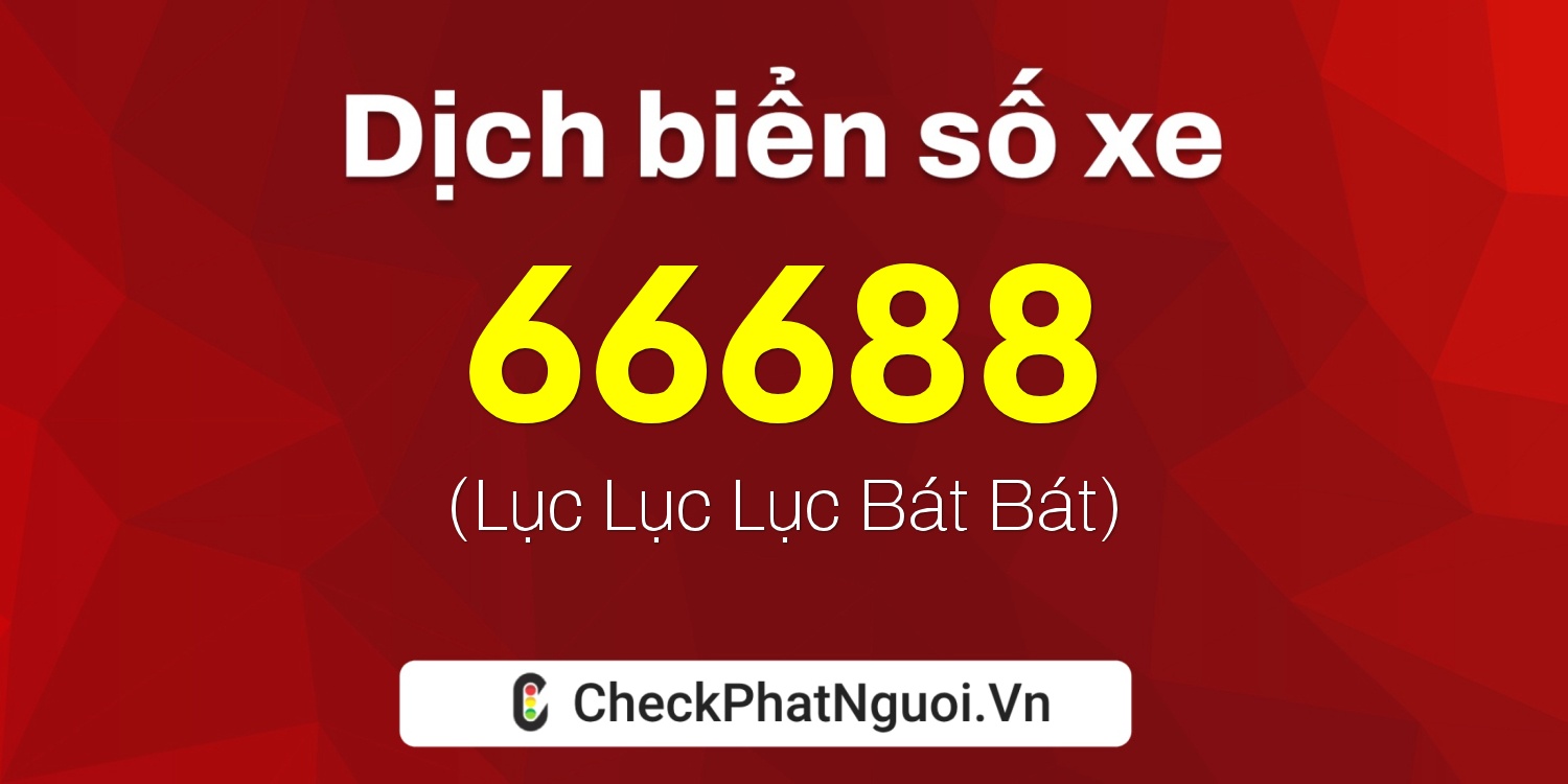Dịch ý nghĩa <b>biển số xe 38A-66688</b> tại website checkphatnguoi.vn