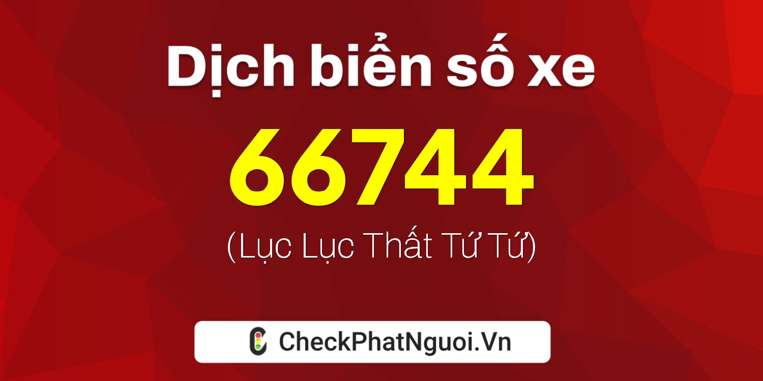 Dịch ý nghĩa <b>biển số xe 17B4-66744</b> tại website checkphatnguoi.vn