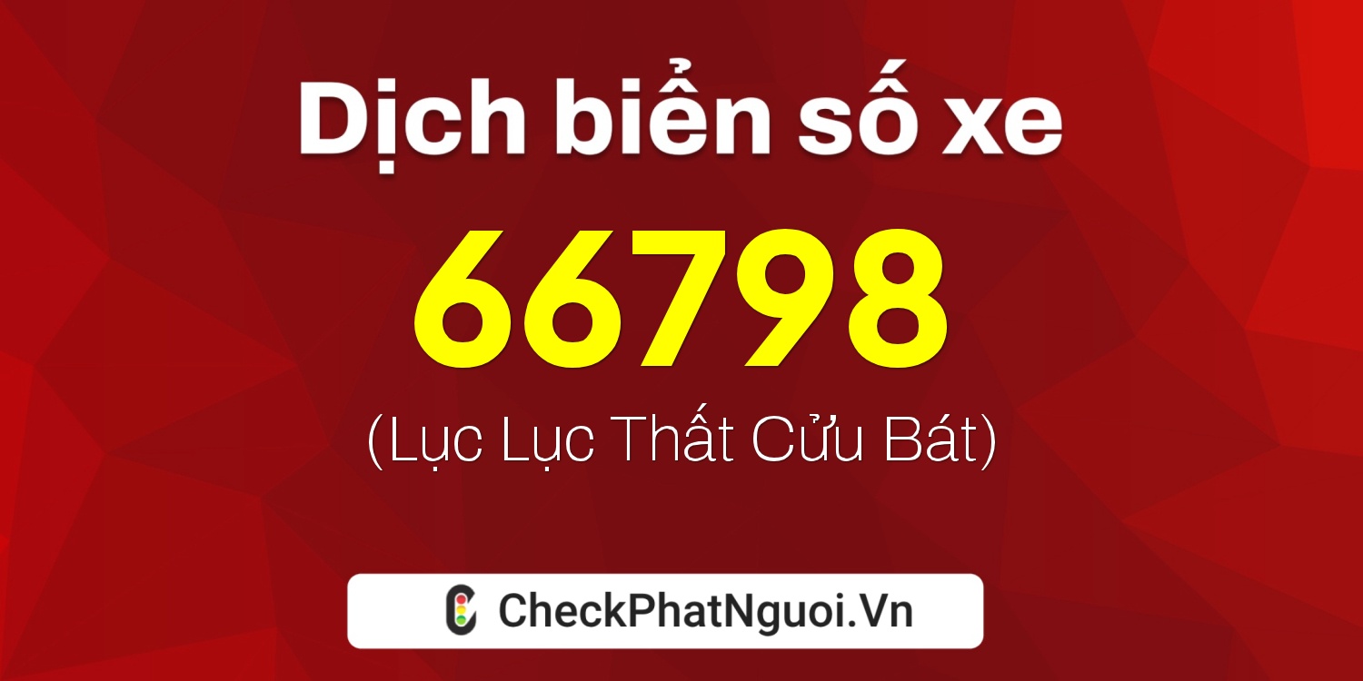 Dịch ý nghĩa <b>biển số xe 38A-66798</b> tại website checkphatnguoi.vn