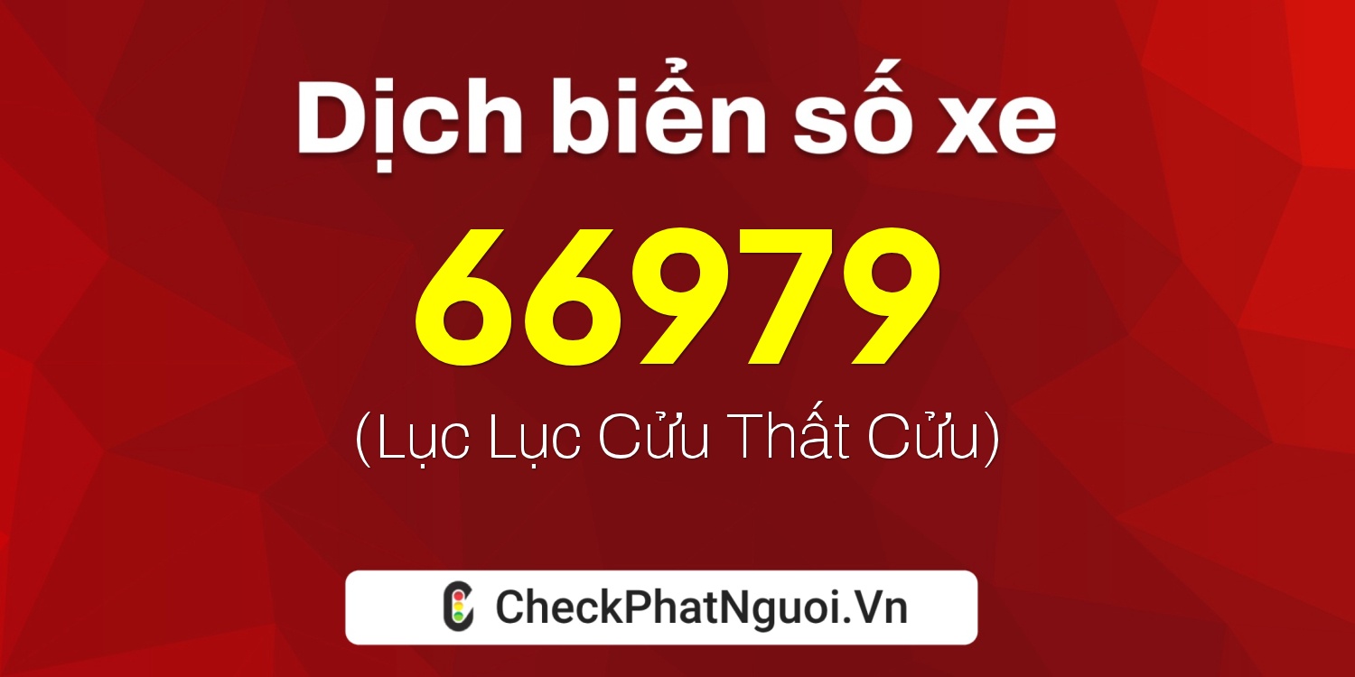 Dịch ý nghĩa <b>biển số xe 36A-66979</b> tại website checkphatnguoi.vn