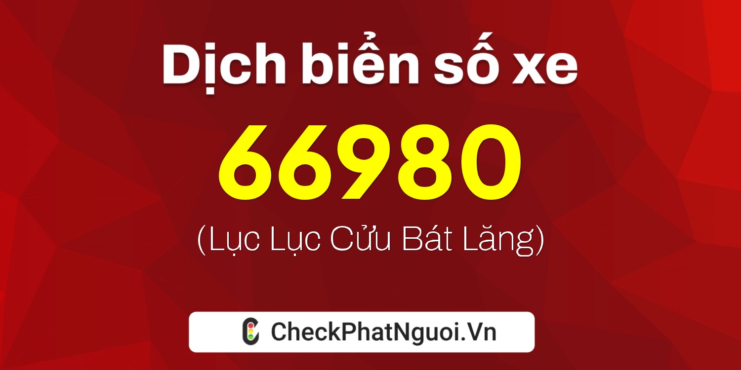 Dịch ý nghĩa <b>biển số xe 36D1-66980</b> tại website checkphatnguoi.vn