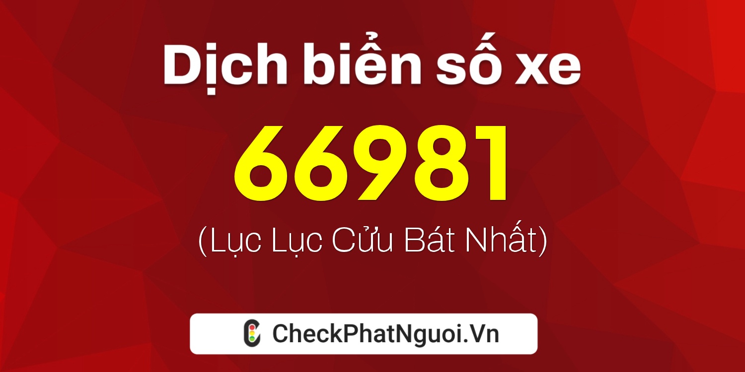 Dịch ý nghĩa <b>biển số xe 77L1-66981</b> tại website checkphatnguoi.vn