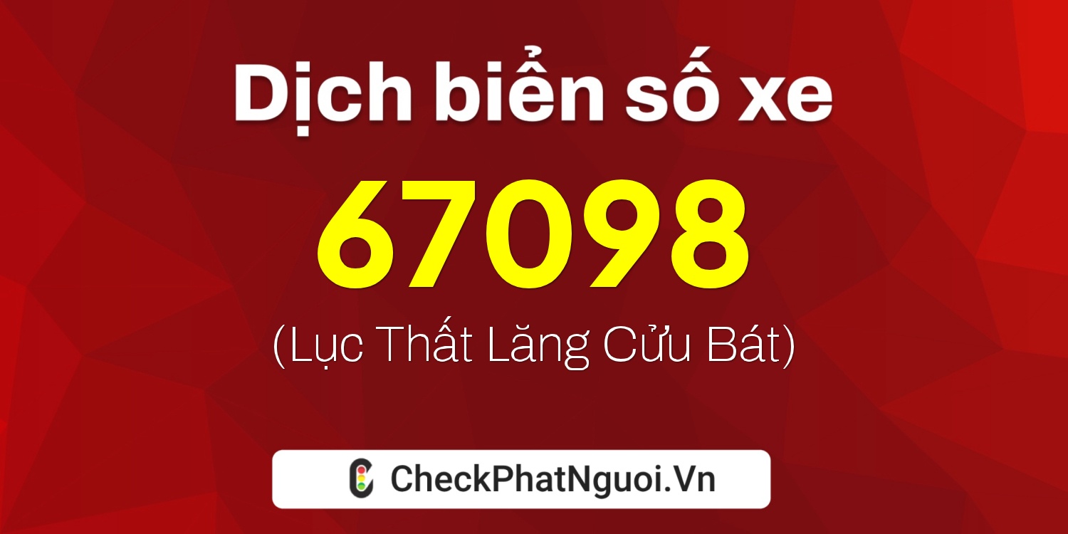 Dịch ý nghĩa <b>biển số xe 66V1-67098</b> tại website checkphatnguoi.vn