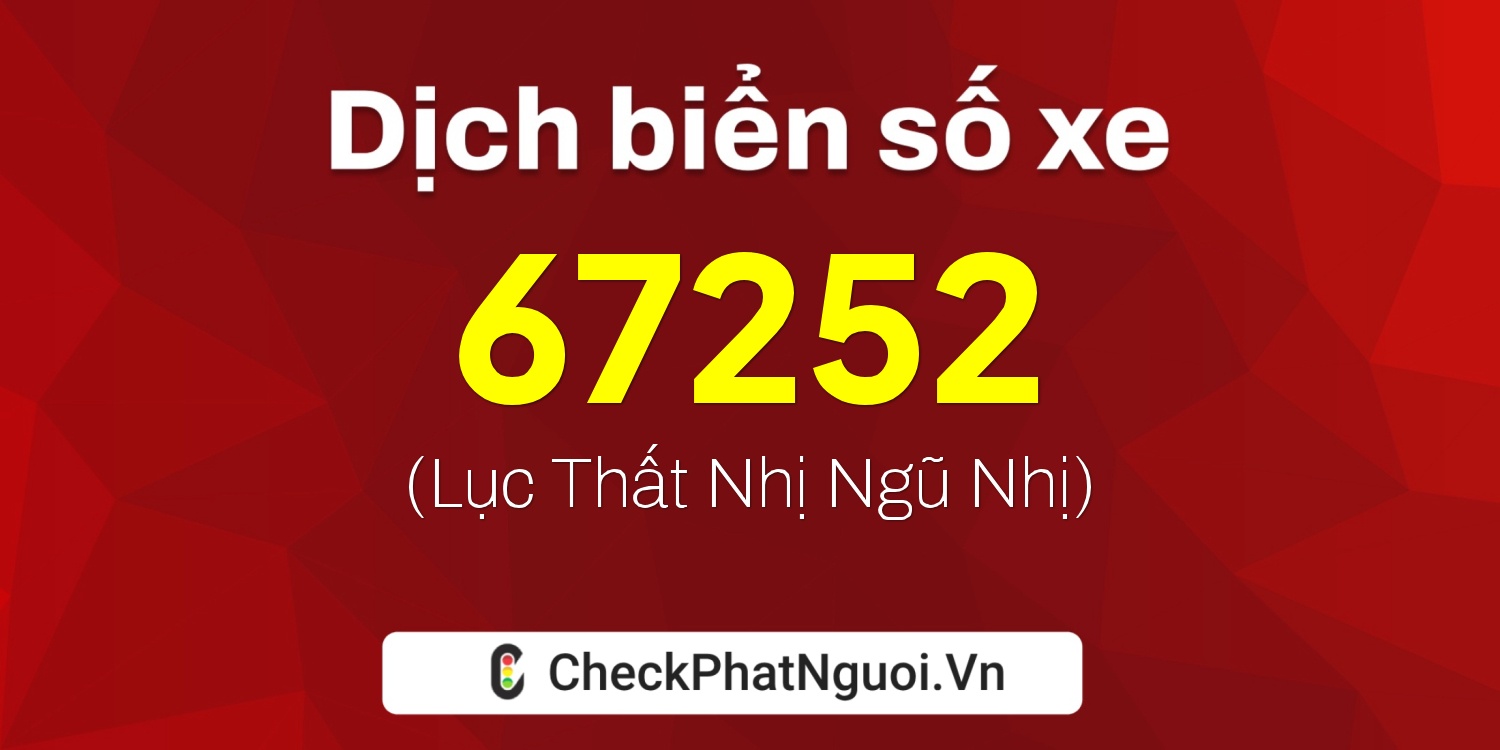 Dịch ý nghĩa <b>biển số xe 84L1-67252</b> tại website checkphatnguoi.vn