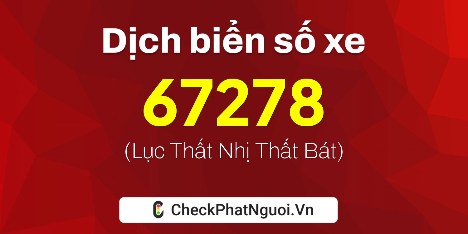Dịch ý nghĩa <b>biển số xe 35A-67278</b> tại website checkphatnguoi.vn