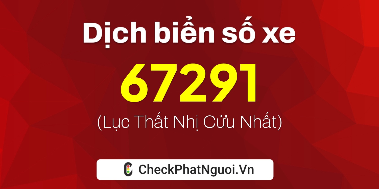 Dịch ý nghĩa <b>biển số xe 30L-67291</b> tại website checkphatnguoi.vn