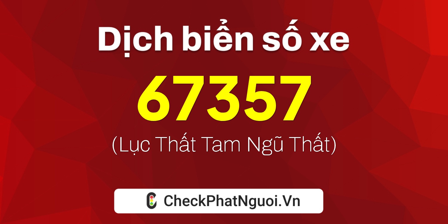 Dịch ý nghĩa <b>biển số xe 35A-67357</b> tại website checkphatnguoi.vn