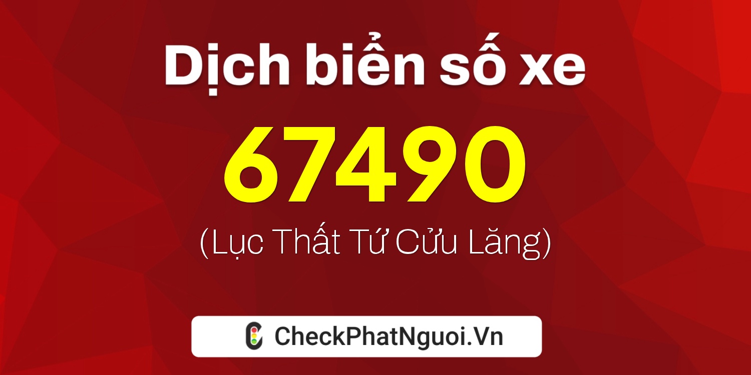 Dịch ý nghĩa <b>biển số xe 38A-67490</b> tại website checkphatnguoi.vn
