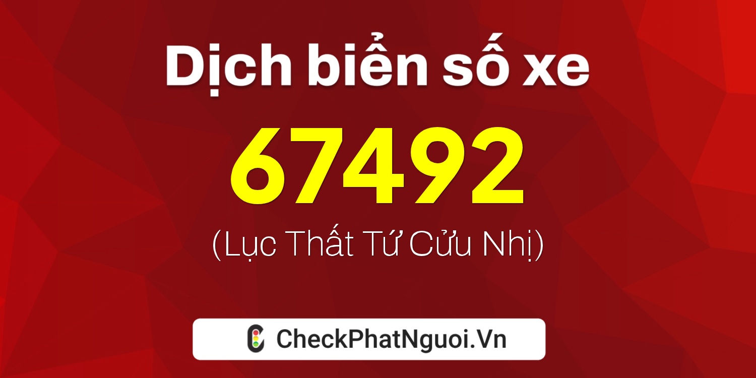 Dịch ý nghĩa <b>biển số xe 89A-67492</b> tại website checkphatnguoi.vn
