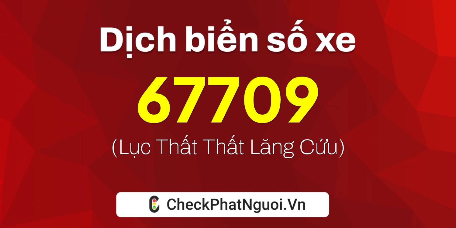 Dịch ý nghĩa <b>biển số xe 88A-67709</b> tại website checkphatnguoi.vn