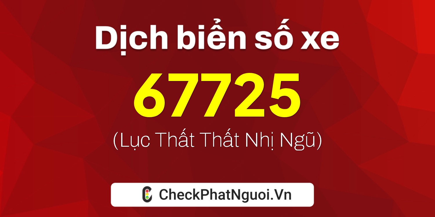 Dịch ý nghĩa <b>biển số xe 38A-67725</b> tại website checkphatnguoi.vn