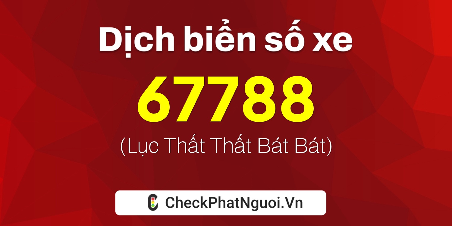 Dịch ý nghĩa <b>biển số xe 59B1-67788</b> tại website checkphatnguoi.vn