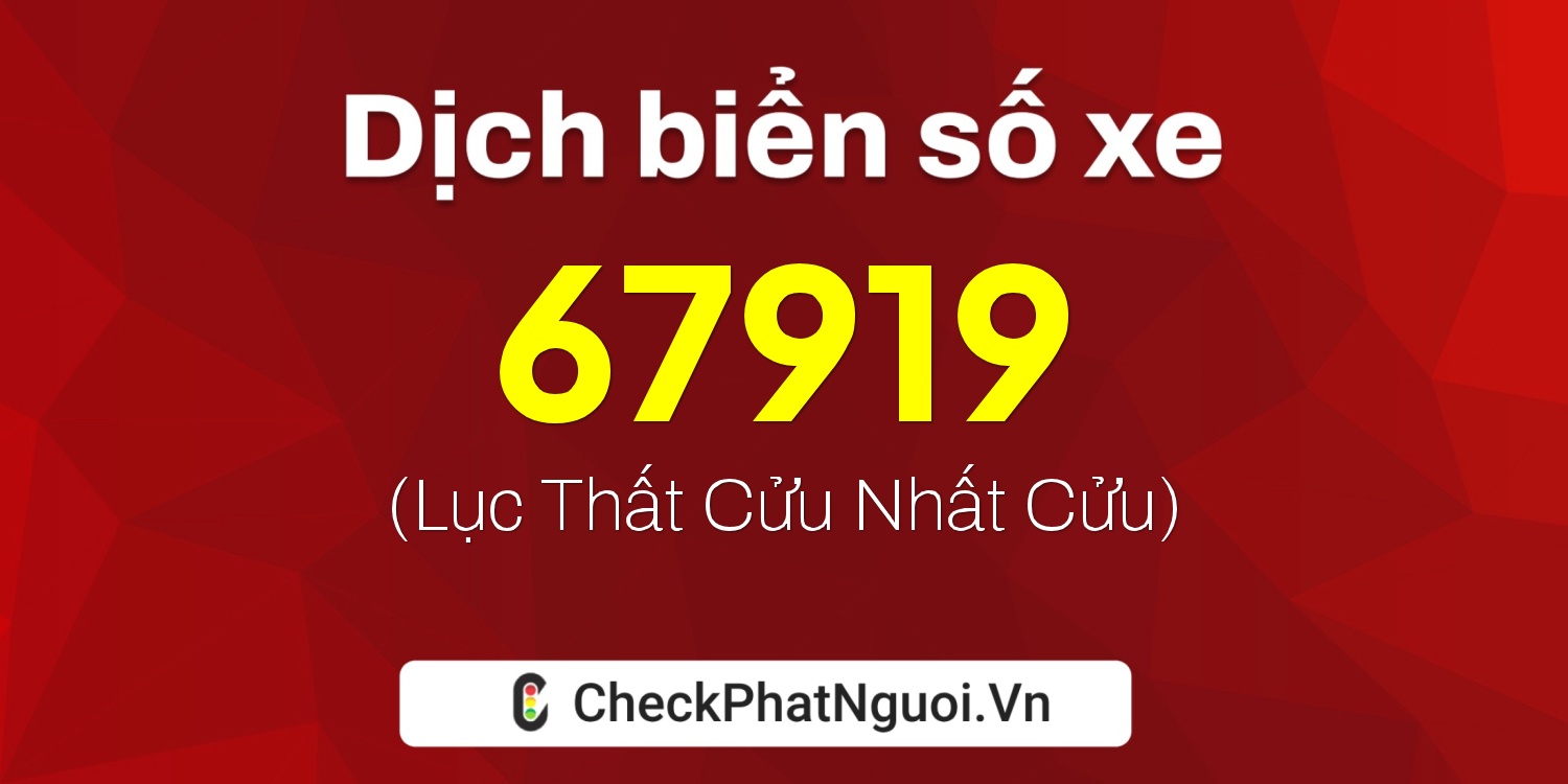 Dịch ý nghĩa <b>biển số xe 38A-67919</b> tại website checkphatnguoi.vn