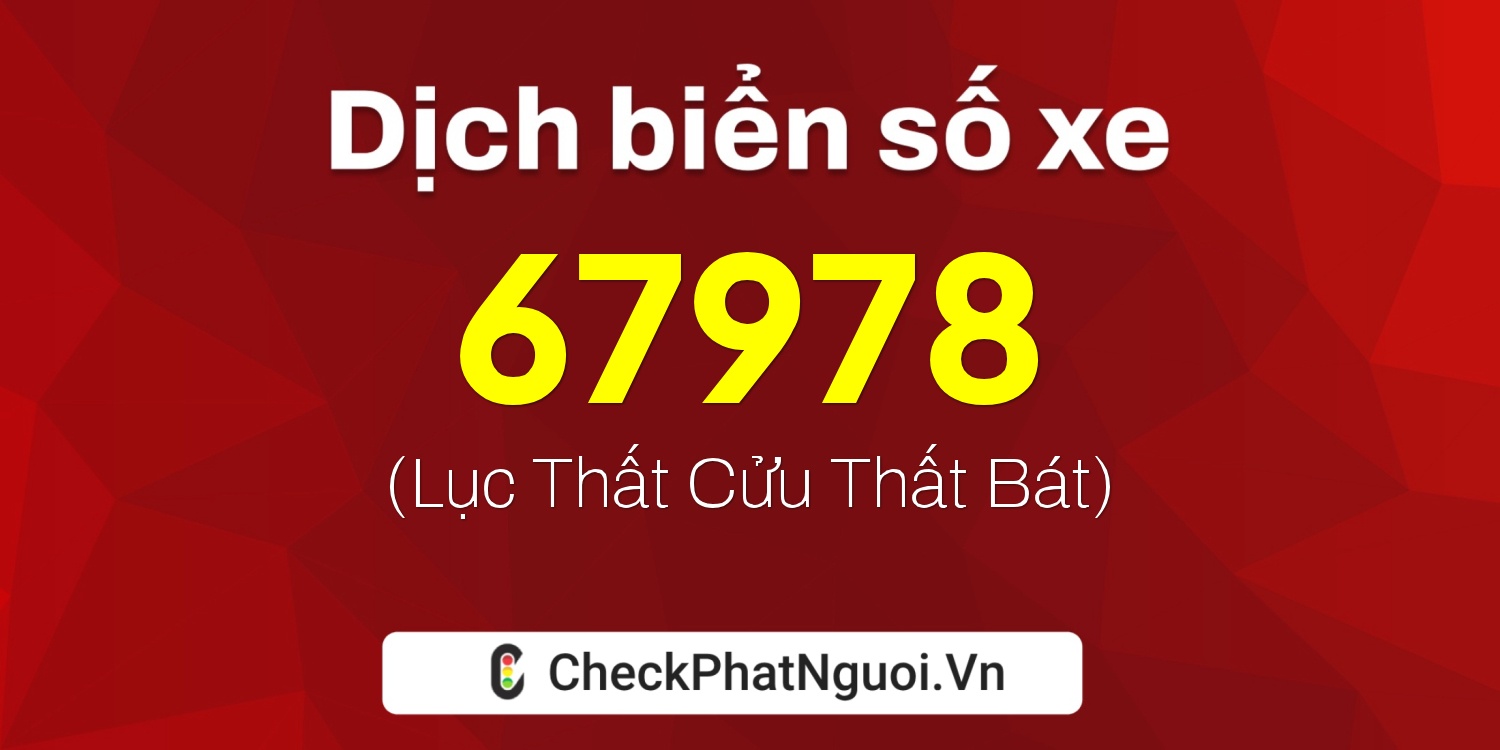 Dịch ý nghĩa <b>biển số xe 15A-67978</b> tại website checkphatnguoi.vn