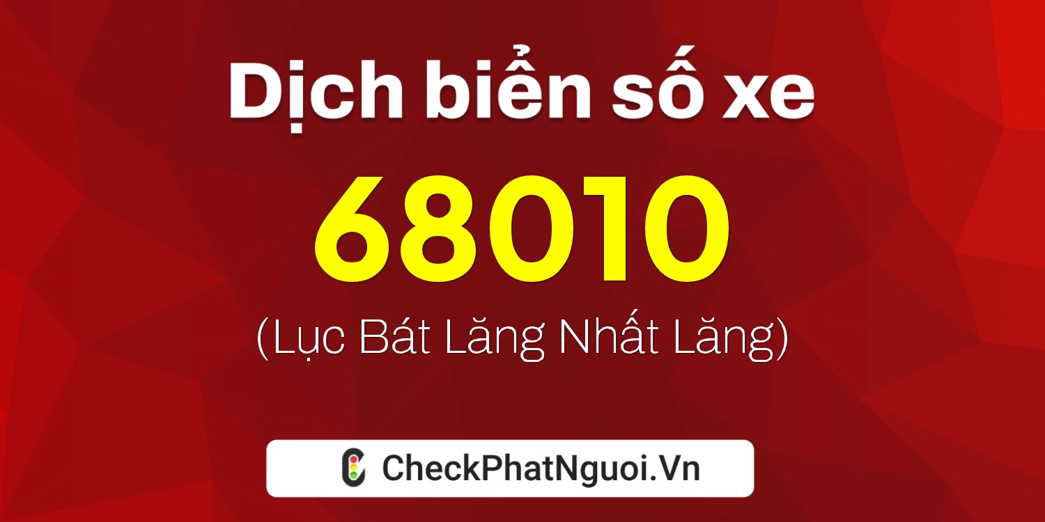 Dịch ý nghĩa <b>biển số xe 15B2-68010</b> tại website checkphatnguoi.vn