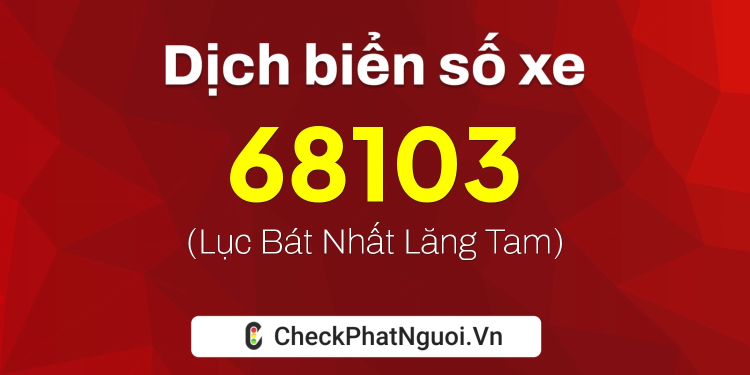 Dịch ý nghĩa <b>biển số xe 81A-68103</b> tại website checkphatnguoi.vn