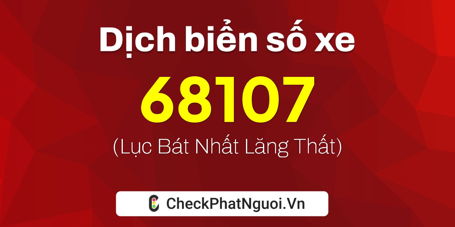 Dịch ý nghĩa <b>biển số xe 18B2-68107</b> tại website checkphatnguoi.vn