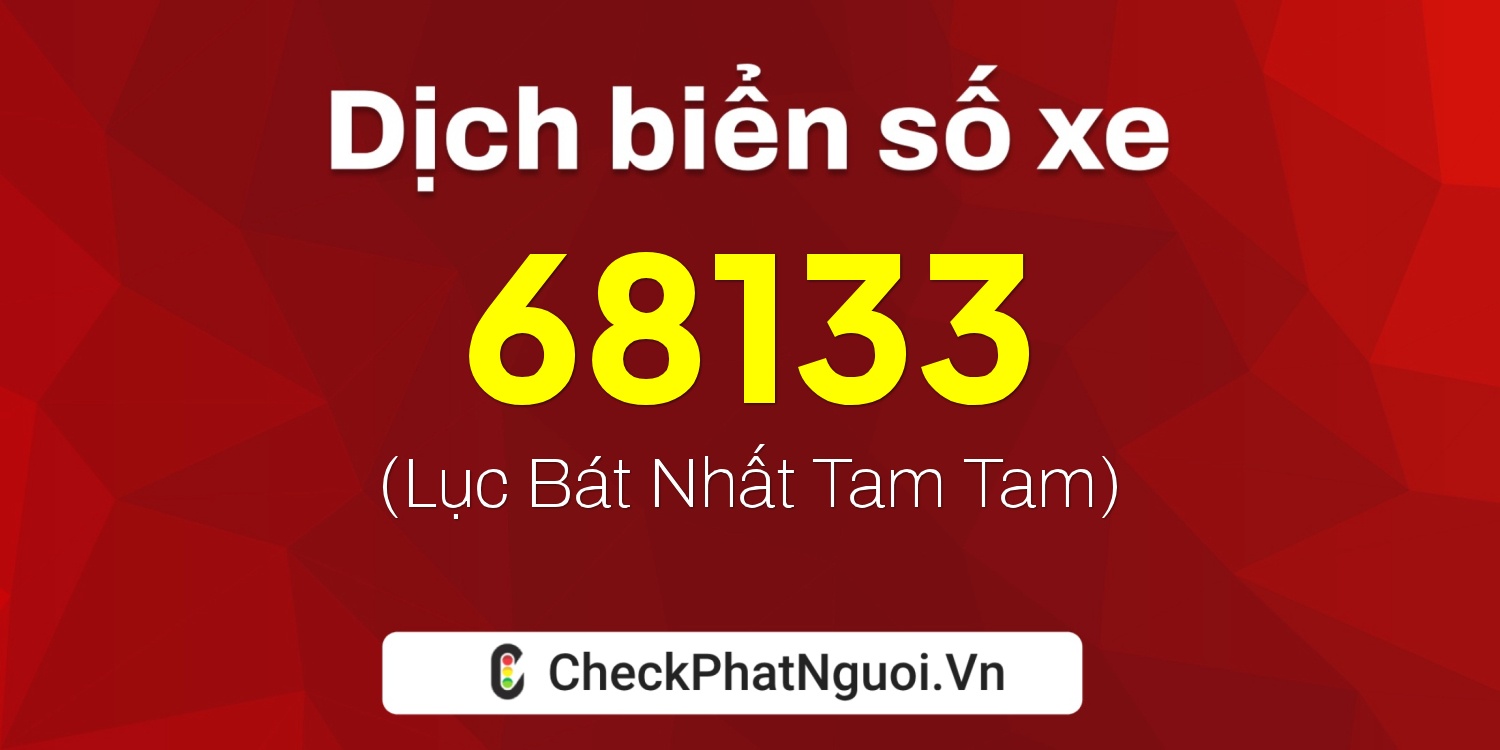 Dịch ý nghĩa <b>biển số xe 19A-68133</b> tại website checkphatnguoi.vn