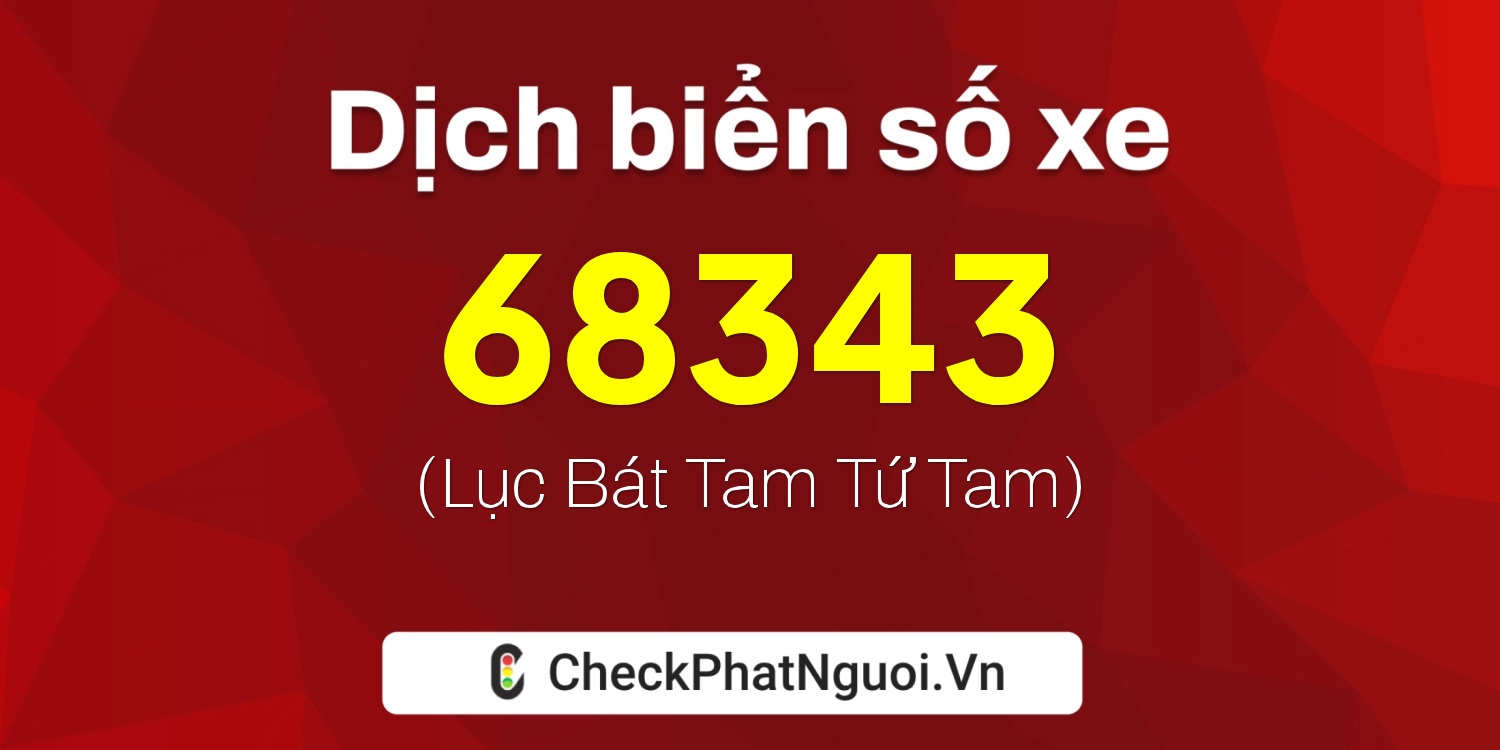 Dịch ý nghĩa <b>biển số xe 75H1-68343</b> tại website checkphatnguoi.vn