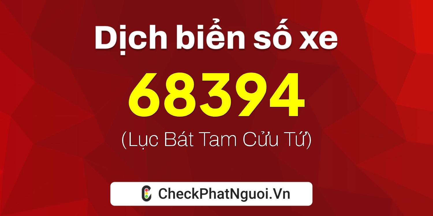 Dịch ý nghĩa <b>biển số xe 30A-68394</b> tại website checkphatnguoi.vn