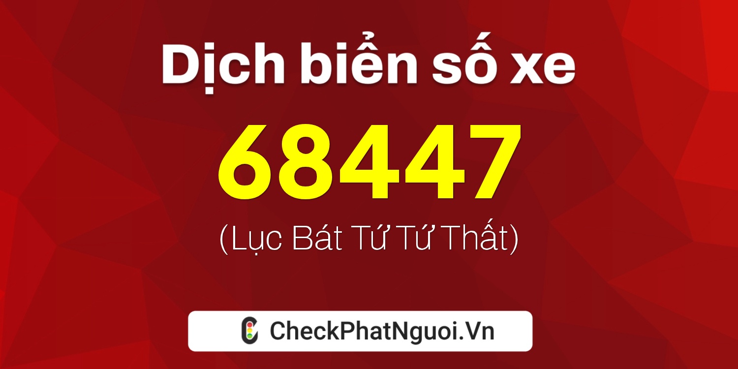 Dịch ý nghĩa <b>biển số xe 88A-68447</b> tại website checkphatnguoi.vn