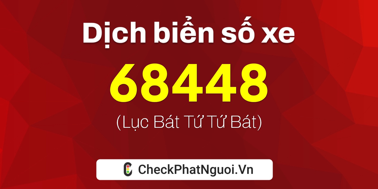Dịch ý nghĩa <b>biển số xe 15K-68448</b> tại website checkphatnguoi.vn