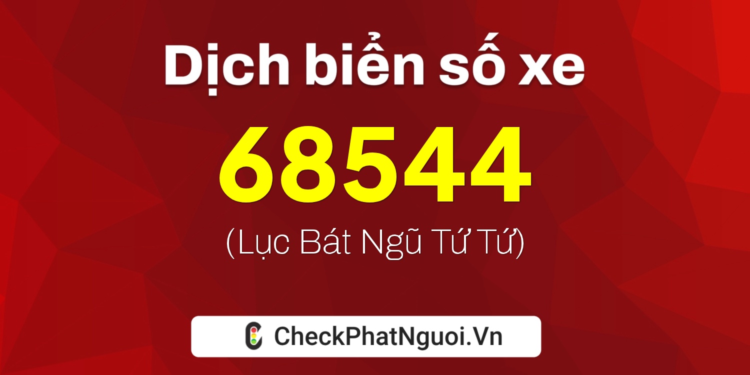 Dịch ý nghĩa <b>biển số xe 34A-68544</b> tại website checkphatnguoi.vn