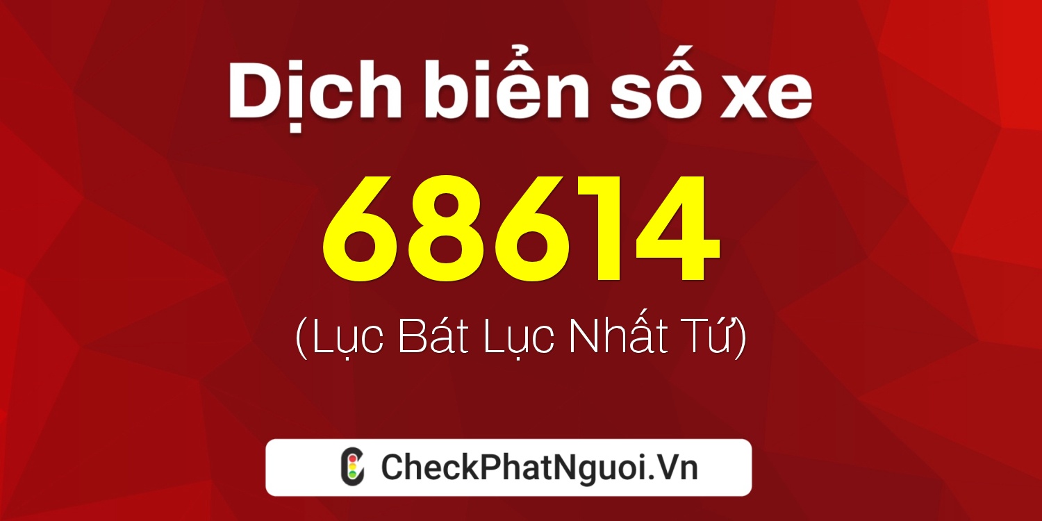 Dịch ý nghĩa <b>biển số xe 66M1-68614</b> tại website checkphatnguoi.vn