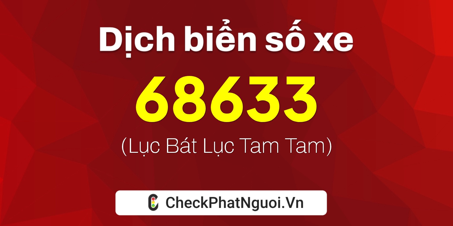 Dịch ý nghĩa <b>biển số xe 29N1-68633</b> tại website checkphatnguoi.vn