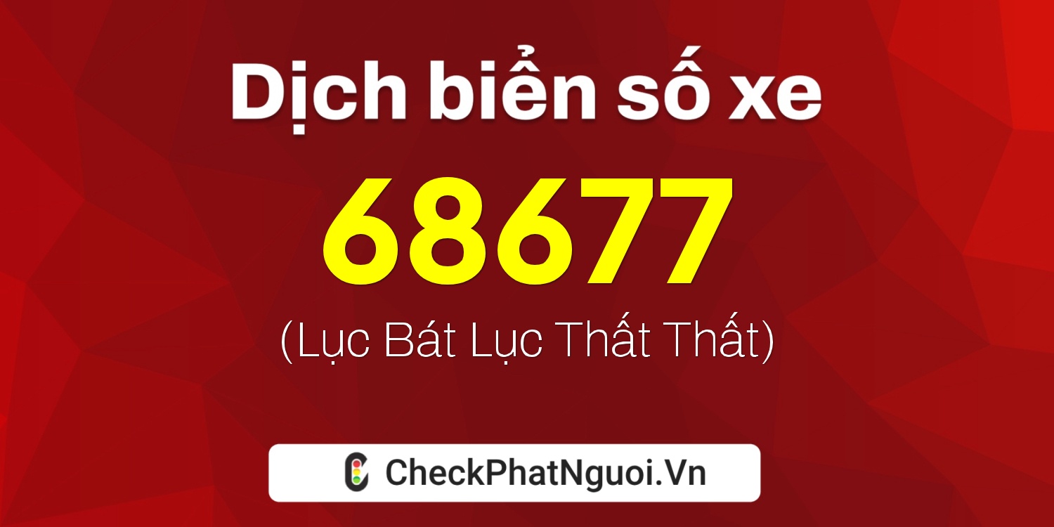 Dịch ý nghĩa <b>biển số xe 88A-68677</b> tại website checkphatnguoi.vn