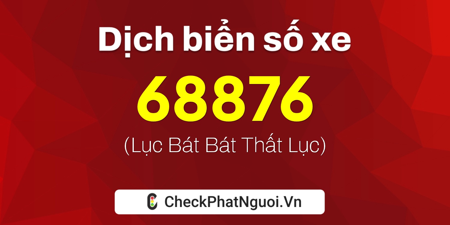 Dịch ý nghĩa <b>biển số xe 30L-68876</b> tại website checkphatnguoi.vn