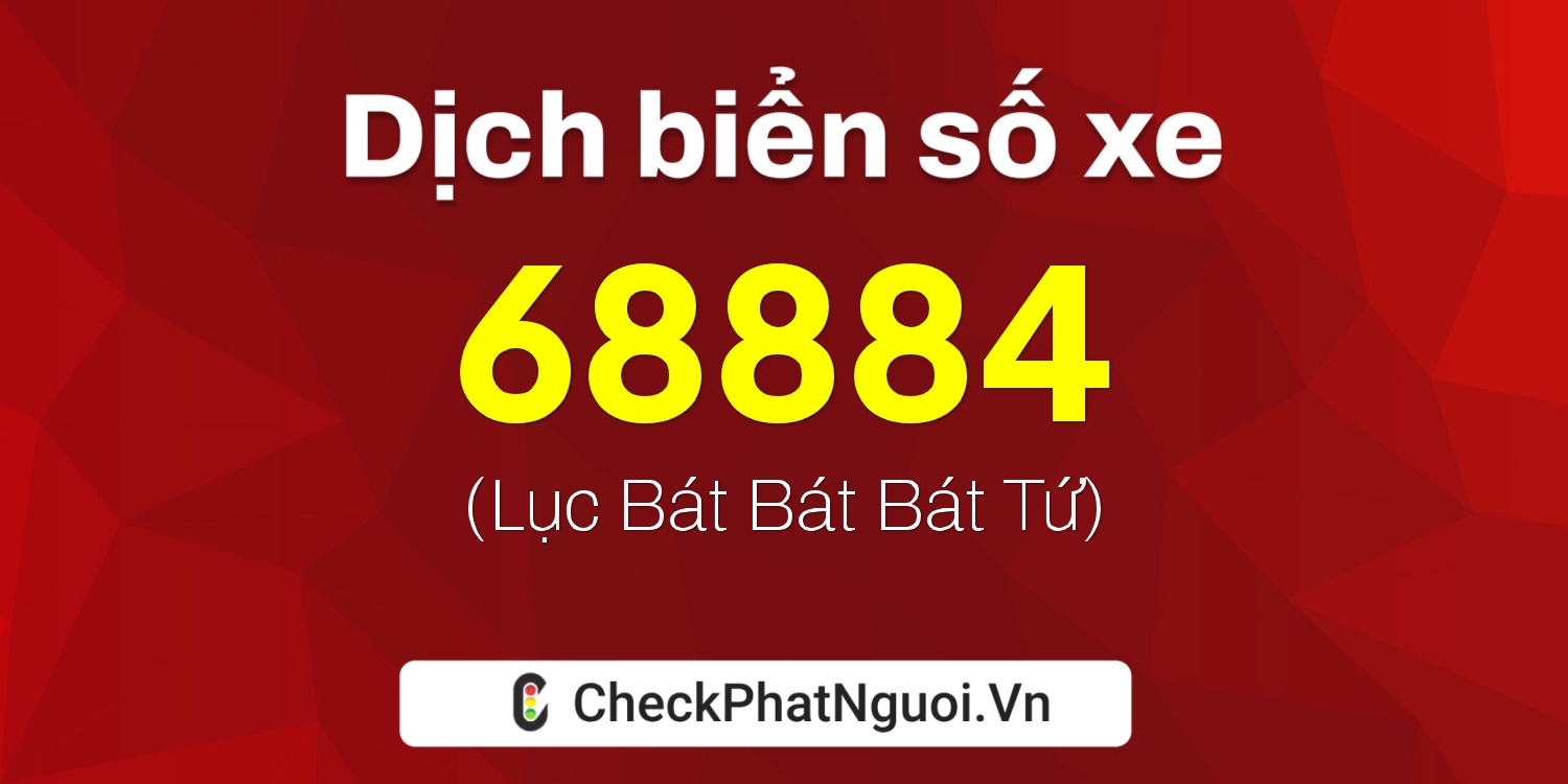 Dịch ý nghĩa <b>biển số xe 20A-68884</b> tại website checkphatnguoi.vn