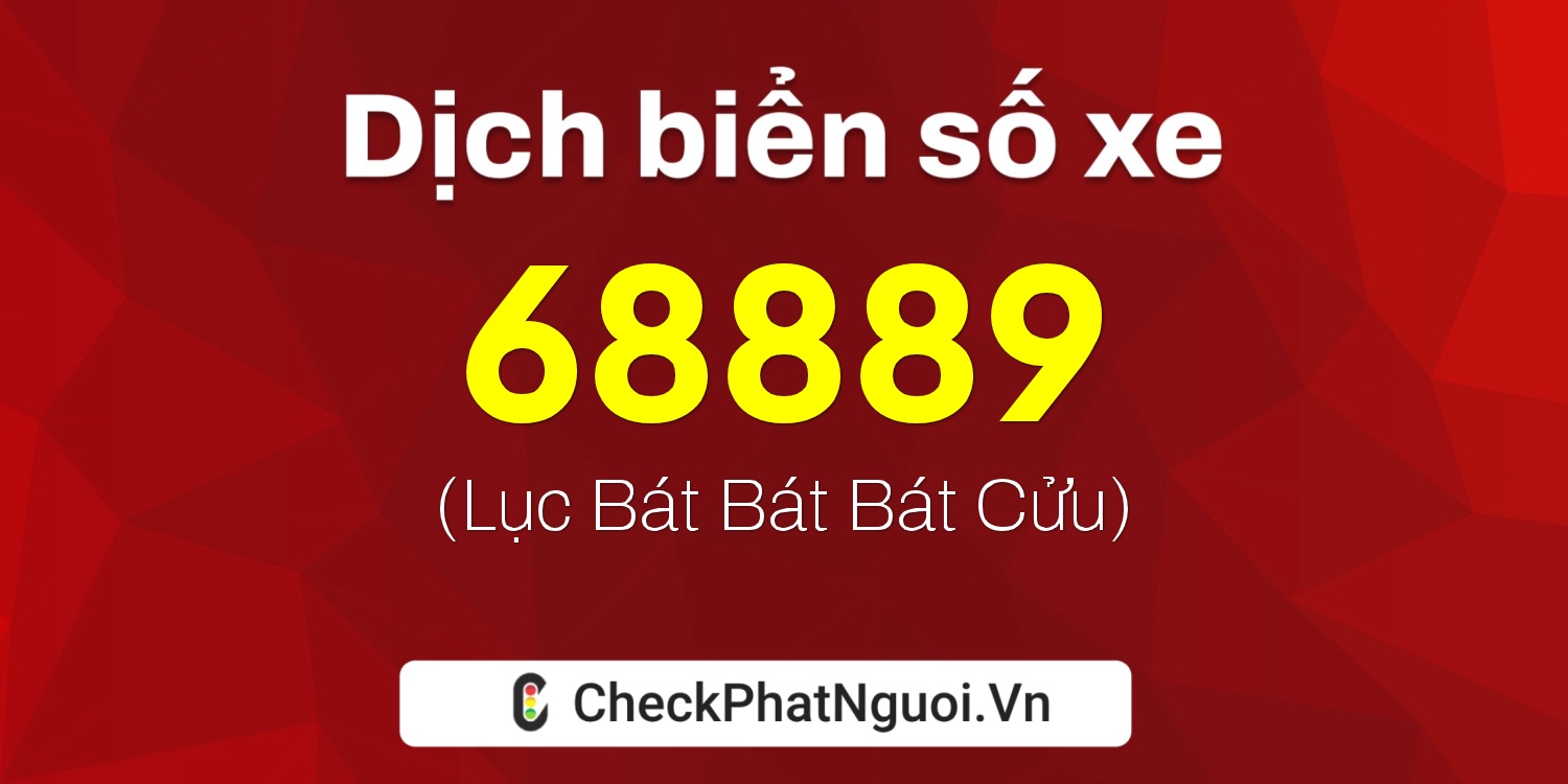 Dịch ý nghĩa <b>biển số xe 60K1-68889</b> tại website checkphatnguoi.vn