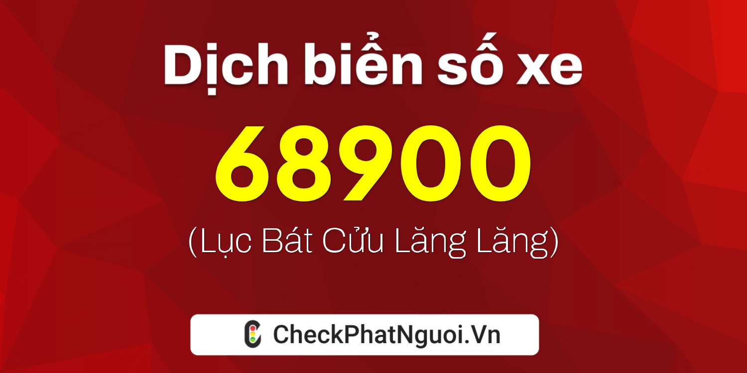 Dịch ý nghĩa <b>biển số xe 34A-68900</b> tại website checkphatnguoi.vn