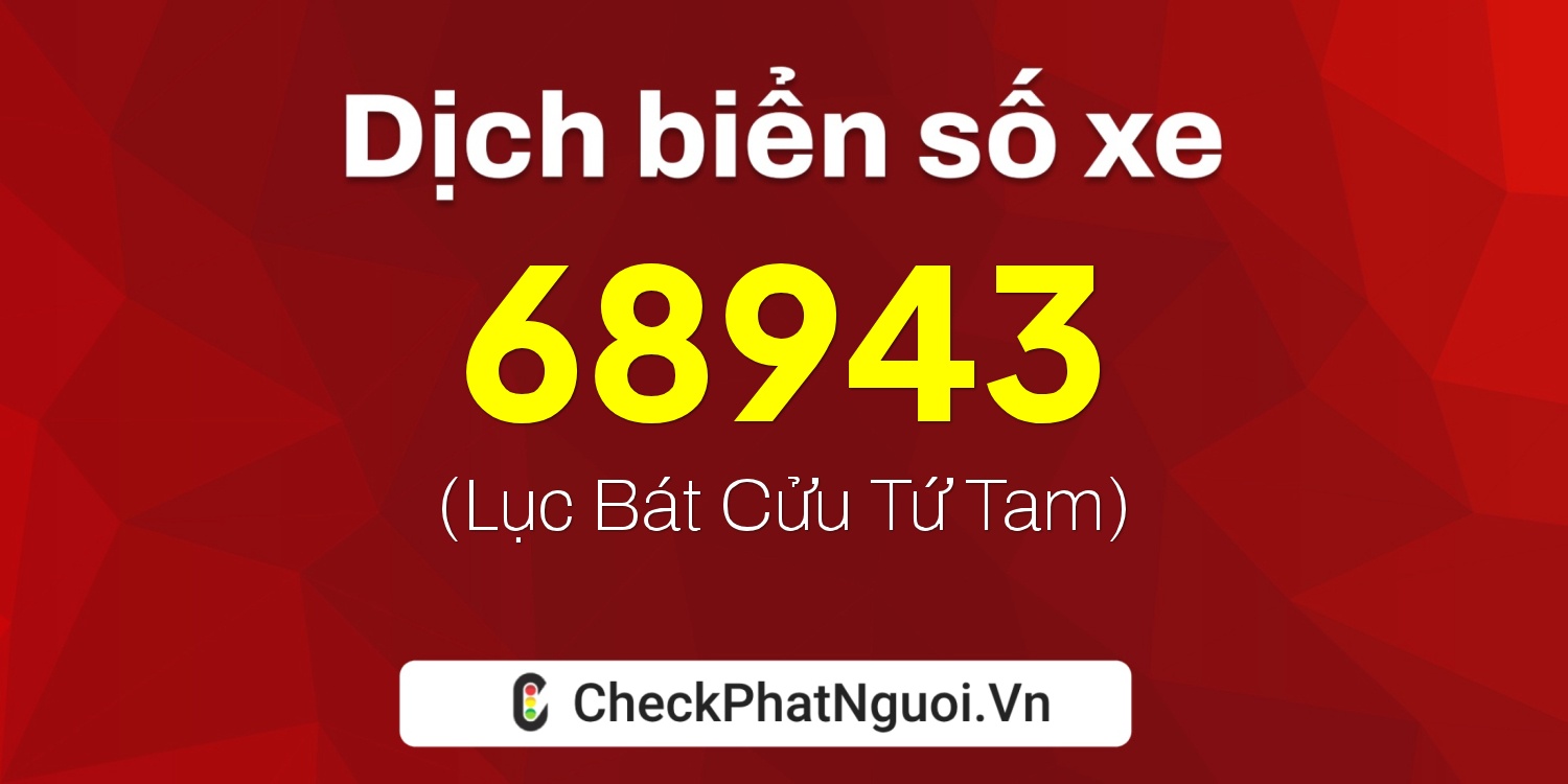 Dịch ý nghĩa <b>biển số xe 36A-68943</b> tại website checkphatnguoi.vn