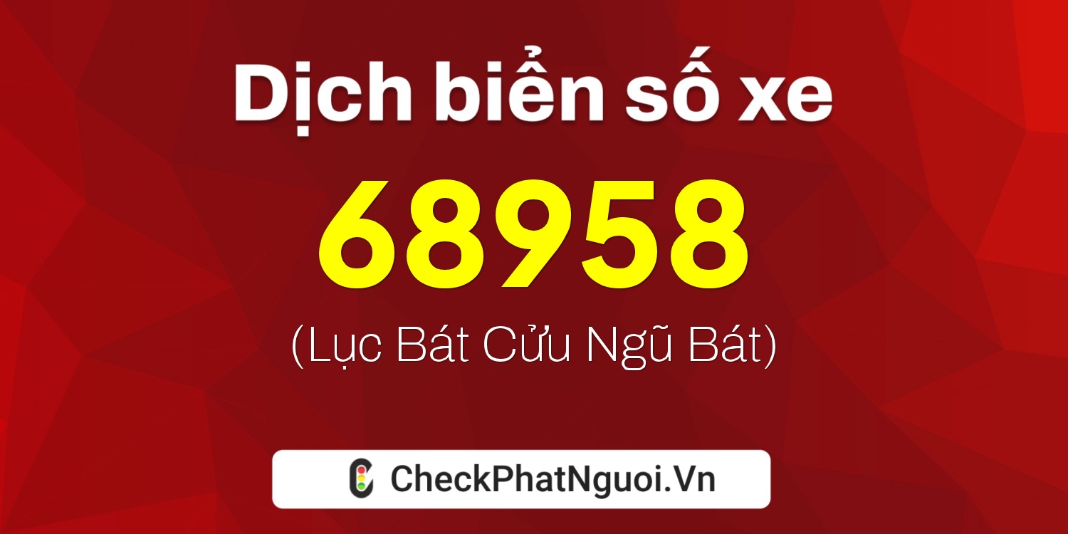 Dịch ý nghĩa <b>biển số xe 82B1-68958</b> tại website checkphatnguoi.vn