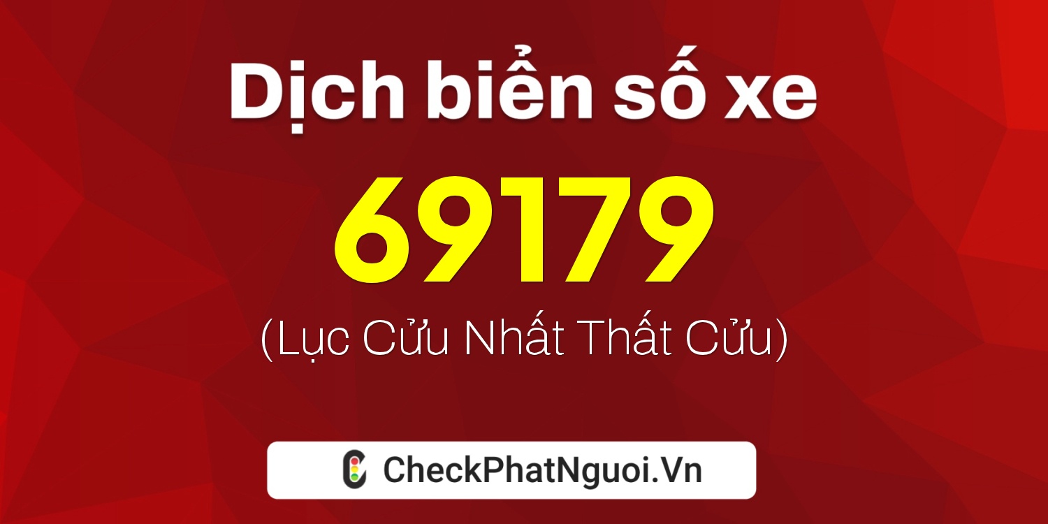 Dịch ý nghĩa <b>biển số xe 79N2-69179</b> tại website checkphatnguoi.vn