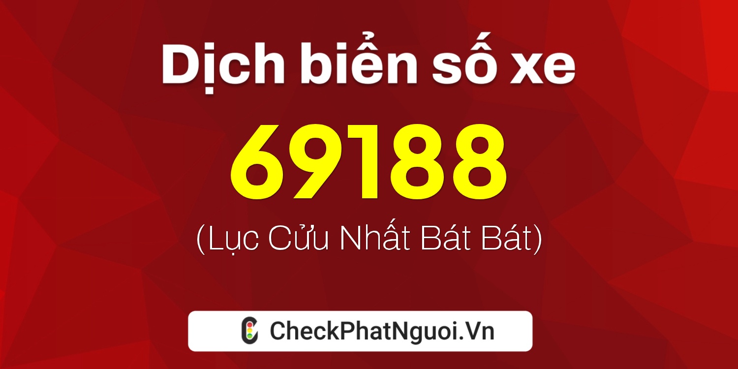 Dịch ý nghĩa <b>biển số xe 18D1-69188</b> tại website checkphatnguoi.vn