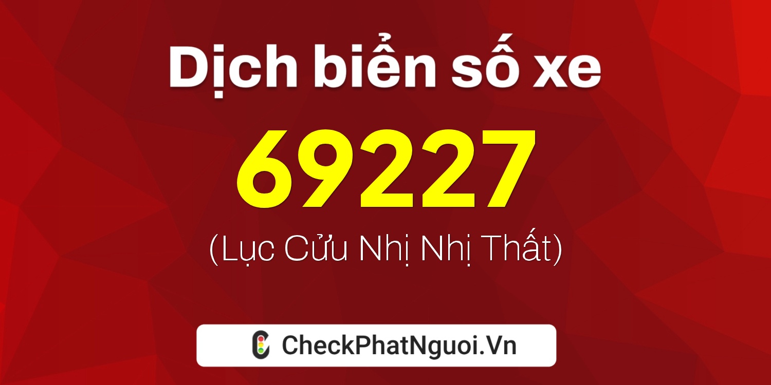 Dịch ý nghĩa <b>biển số xe 37A-69227</b> tại website checkphatnguoi.vn