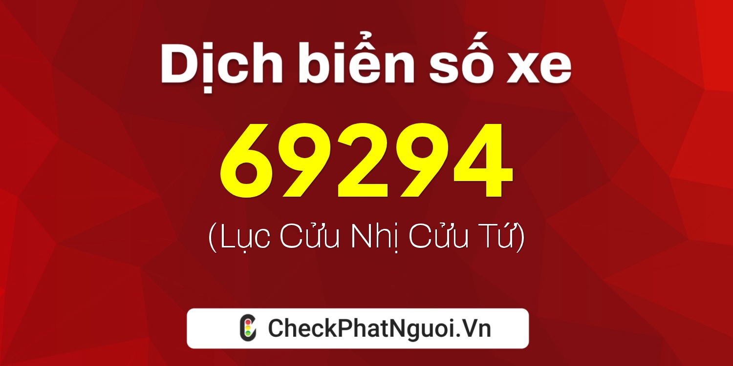 Dịch ý nghĩa <b>biển số xe 30A-69294</b> tại website checkphatnguoi.vn